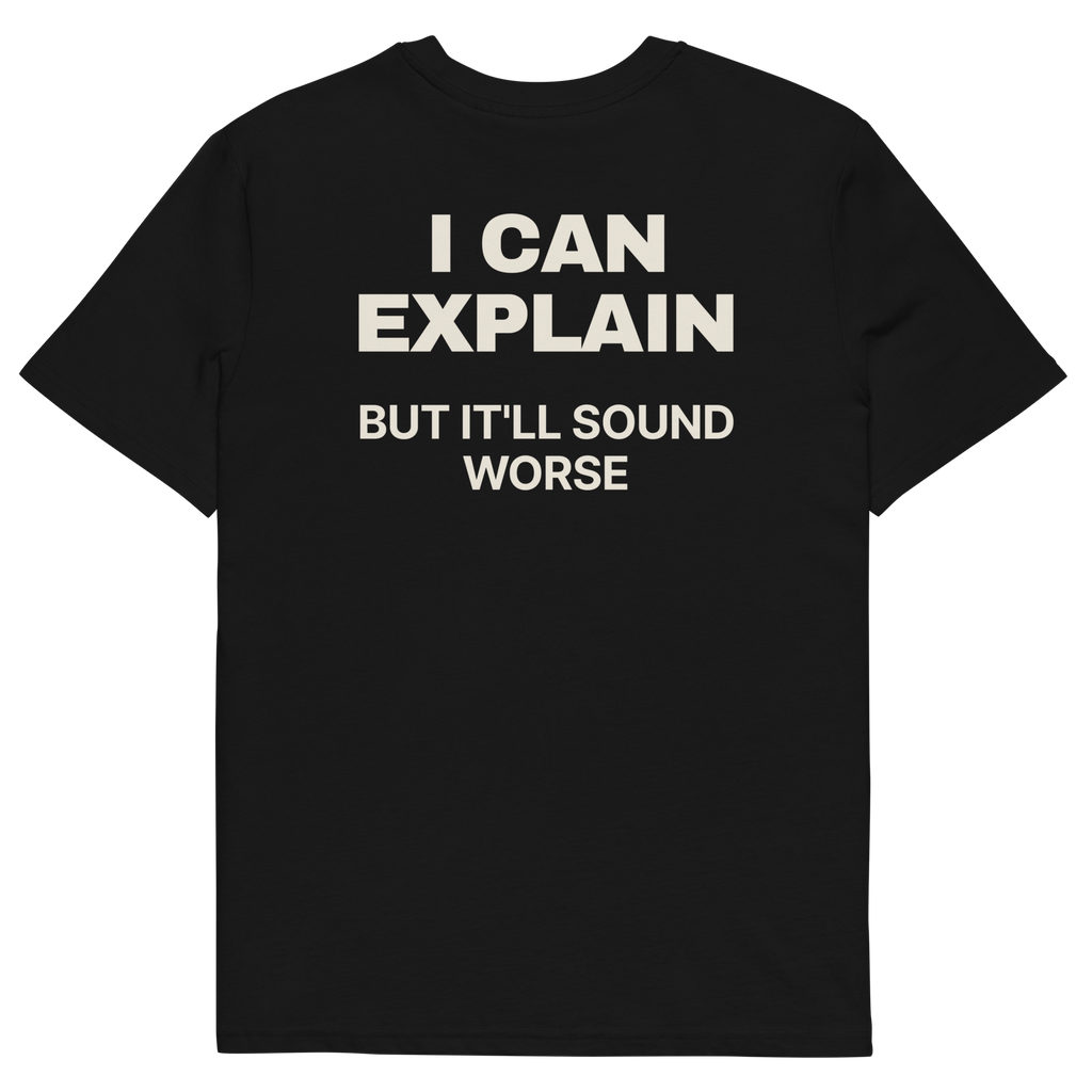 I Can Explain, but It’ll Sound Worse T-shirt in black, back print