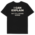 I Can Explain, but It’ll Sound Worse T-shirt in black, back print