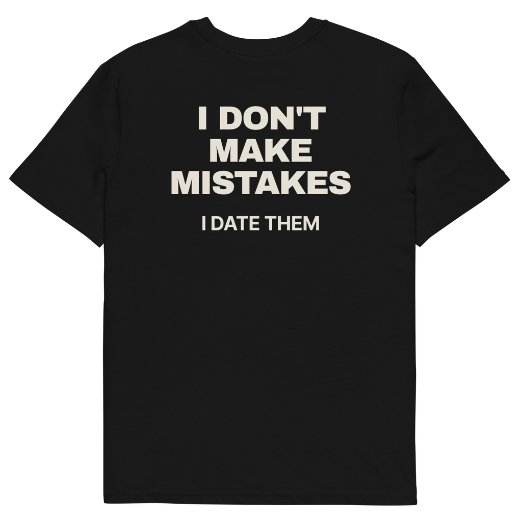 I Don’t Make Mistakes. I Date Them T-shirt in black, back print