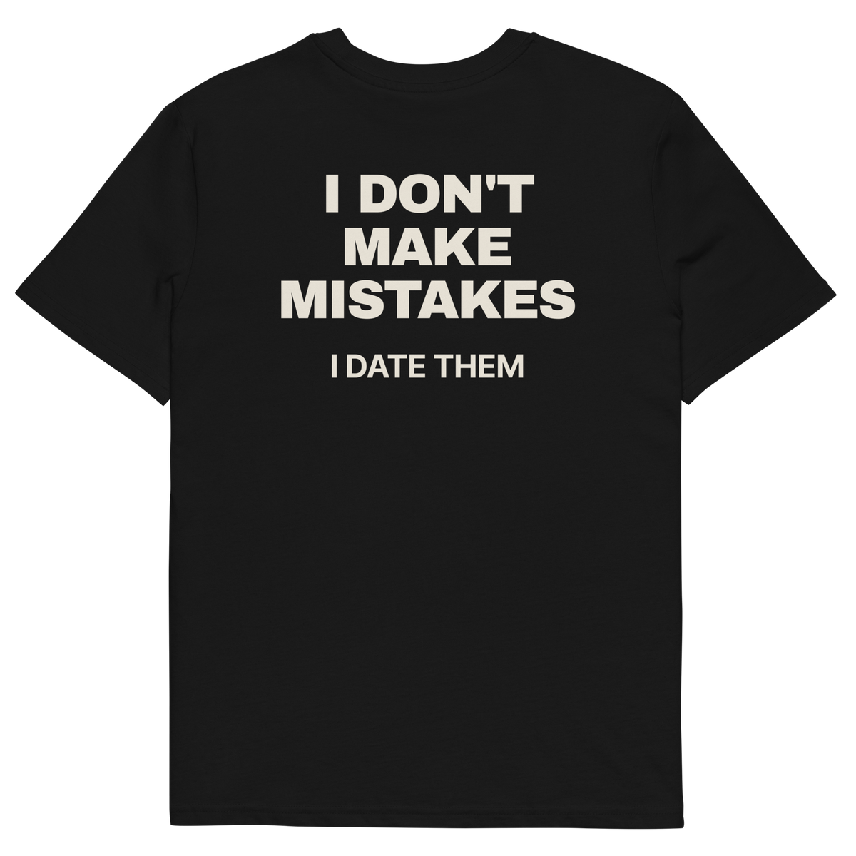 I Don’t Make Mistakes. I Date Them T-shirt in black, back print
