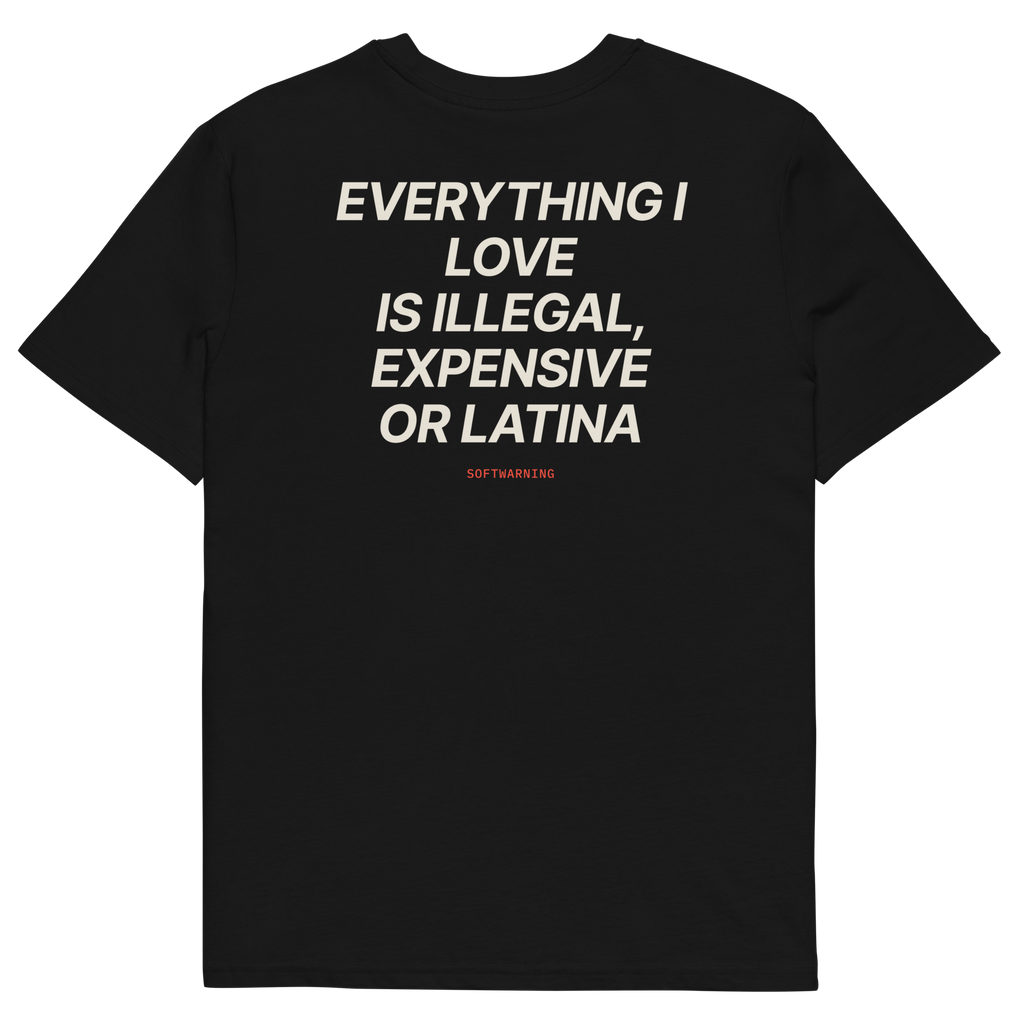 Everything I Love Is Illegal, Expensive, or Latina T-shirt in black, back print