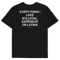 Everything I Love Is Illegal, Expensive, or Latina T-shirt in black, back print