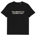Black product view of the Too Pretty to Double Text T-shirt, front