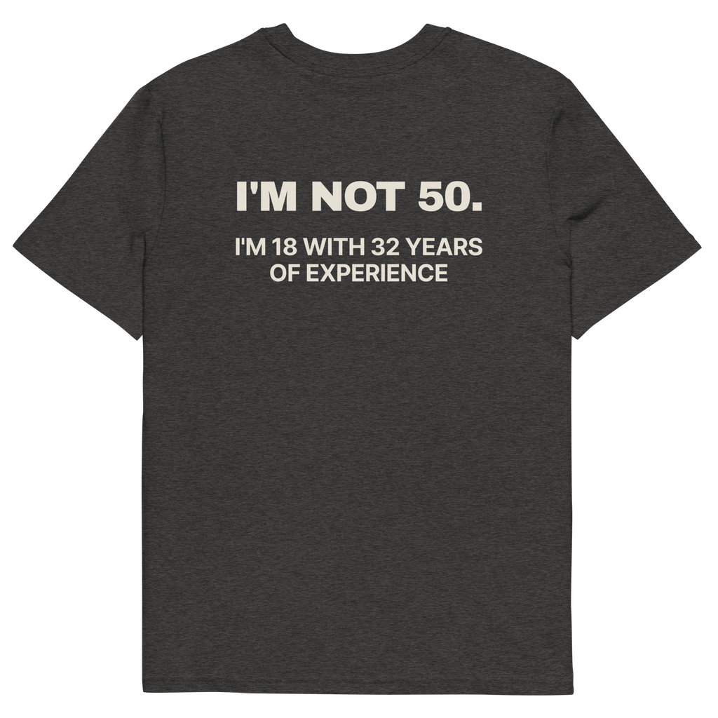 I’m Not 50. I’m 18 with 32 Years of Experience T-shirt in dark heather grey, back print