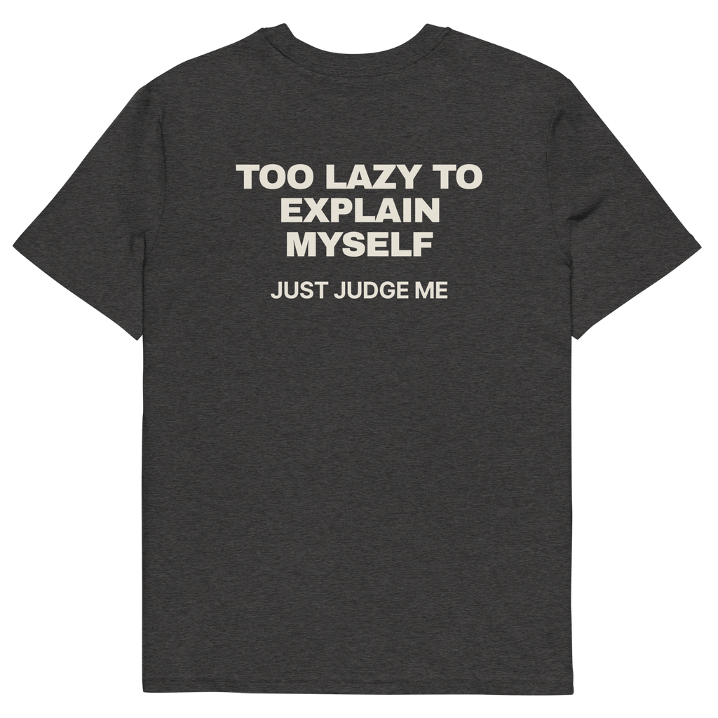 Too Lazy to Explain Myself. Just Judge Me T-shirt in dark heather grey, back print