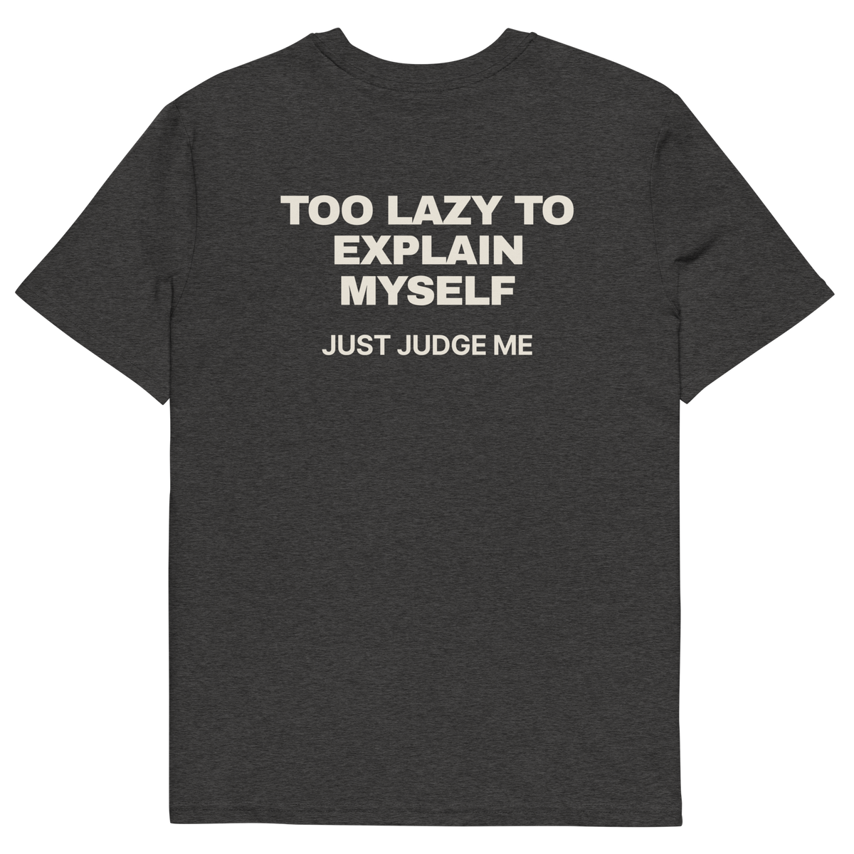 Too Lazy to Explain Myself. Just Judge Me T-shirt in dark heather grey, back print