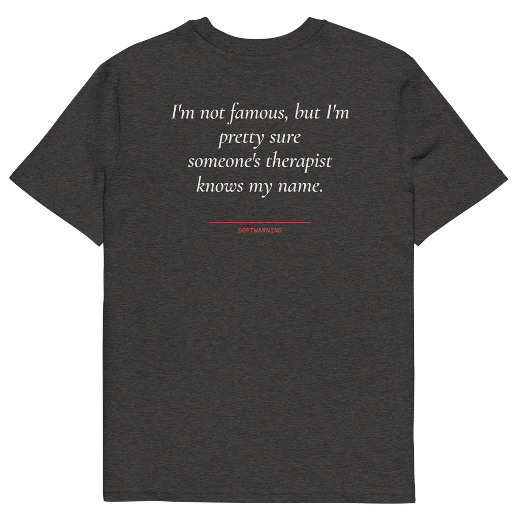 I’m Not Famous but I’m Pretty Sure Someone’s Therapist Knows My Name T-shirt in dark heather grey, back print
