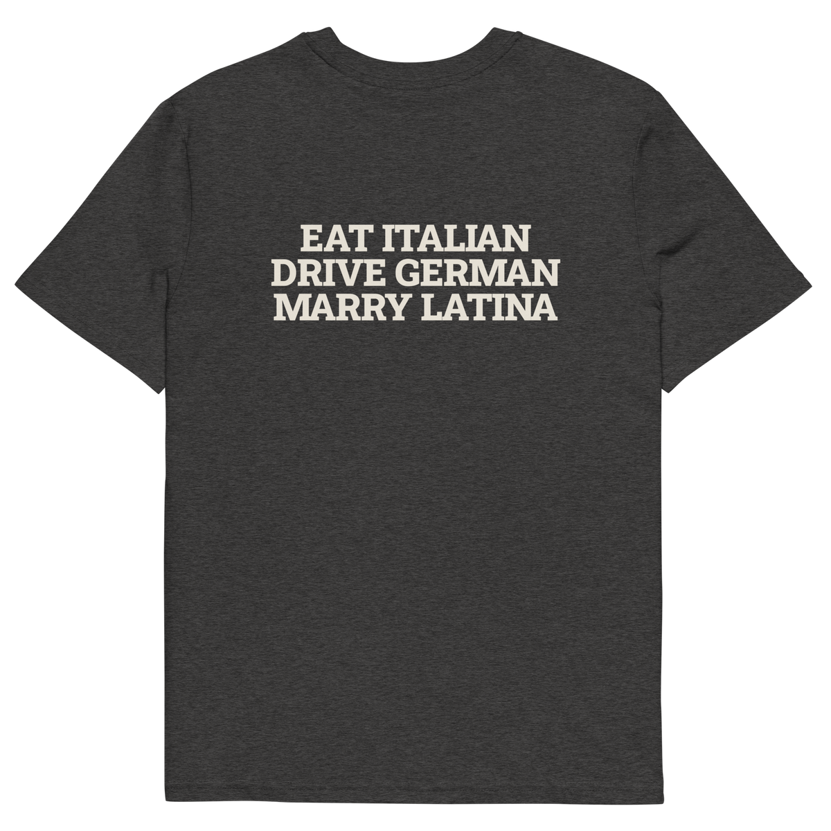 Dark Heather Grey product view of the Eat Italian. Drive German. Marry Latina T-shirt, back