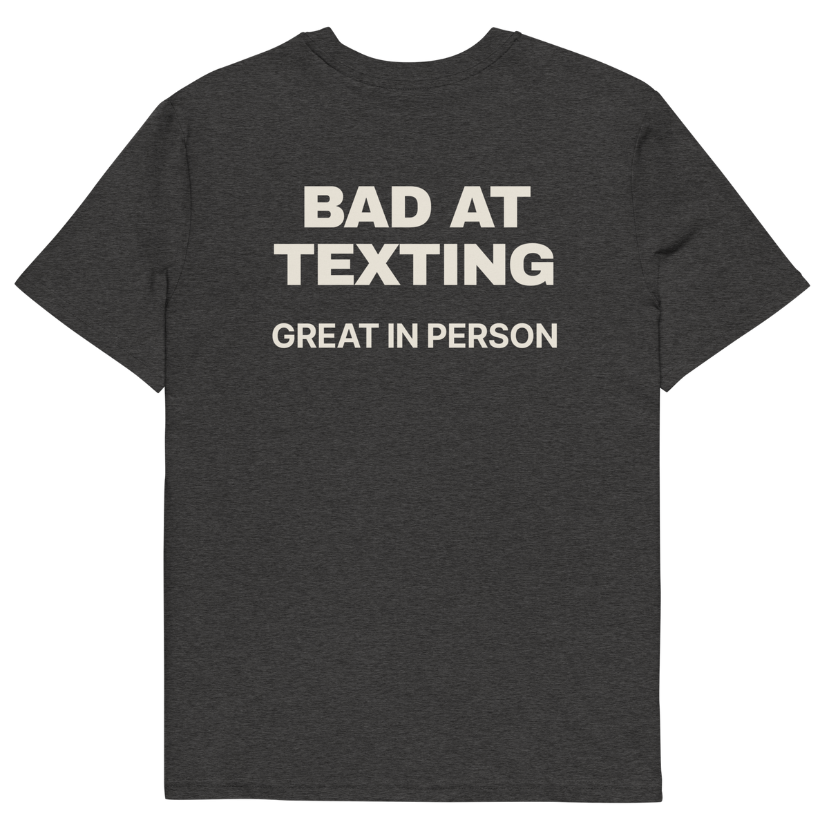 Bad at Texting, Great in Person T-shirt in dark heather grey, back print
