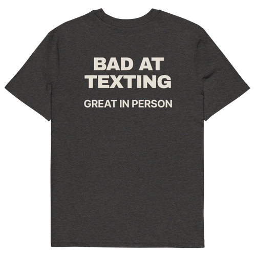 Bad at Texting, Great in Person T-shirt in dark heather grey, back print