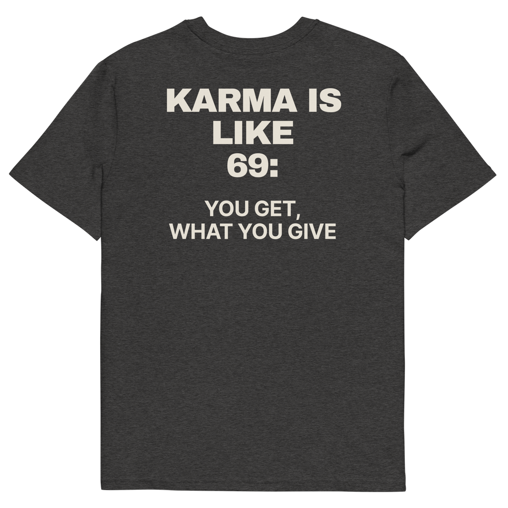 Karma Is Like 69: You Get What You Give T-shirt in dark heather grey, back print