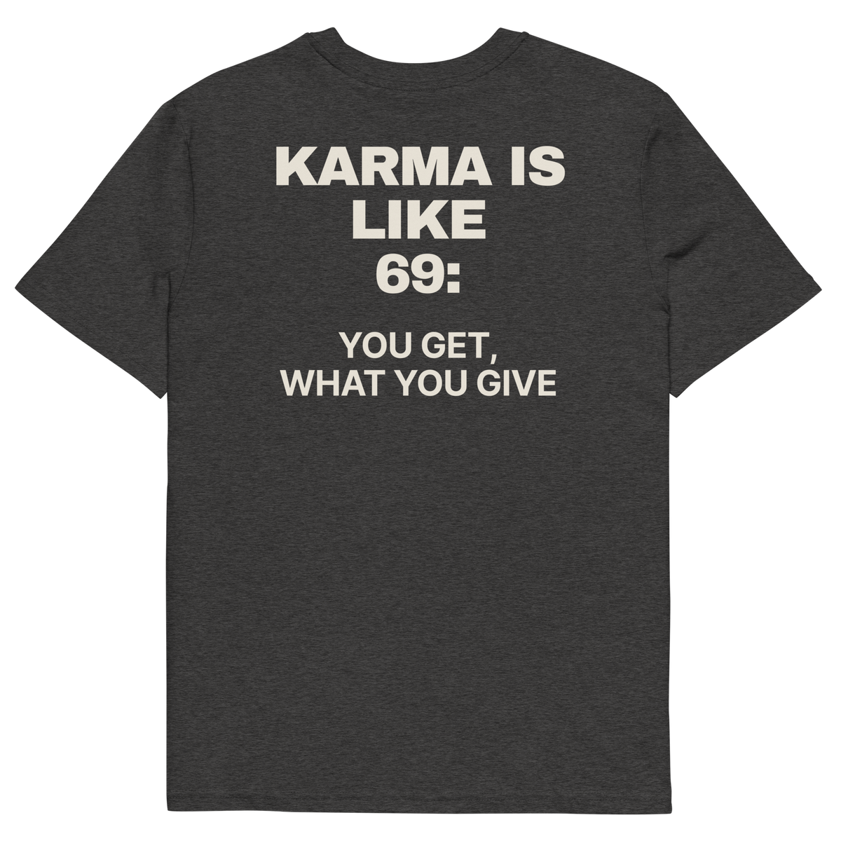 Karma Is Like 69: You Get What You Give T-shirt in dark heather grey, back print