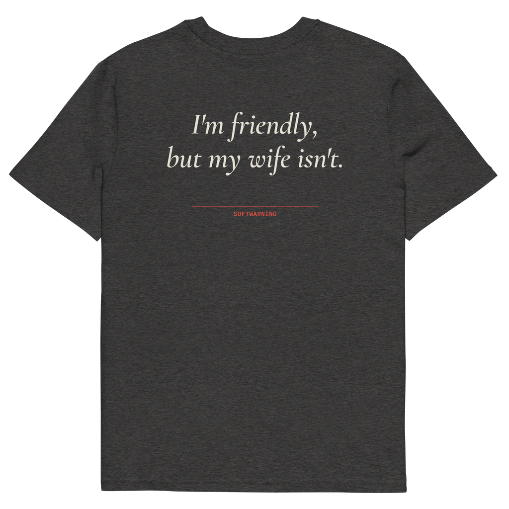 I’m Friendly, but My Wife Isn’t T-shirt in dark heather grey, back print