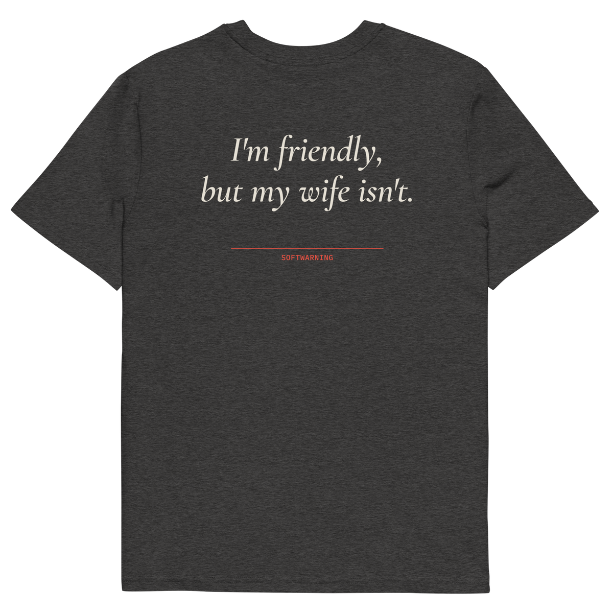 I’m Friendly, but My Wife Isn’t T-shirt in dark heather grey, back print