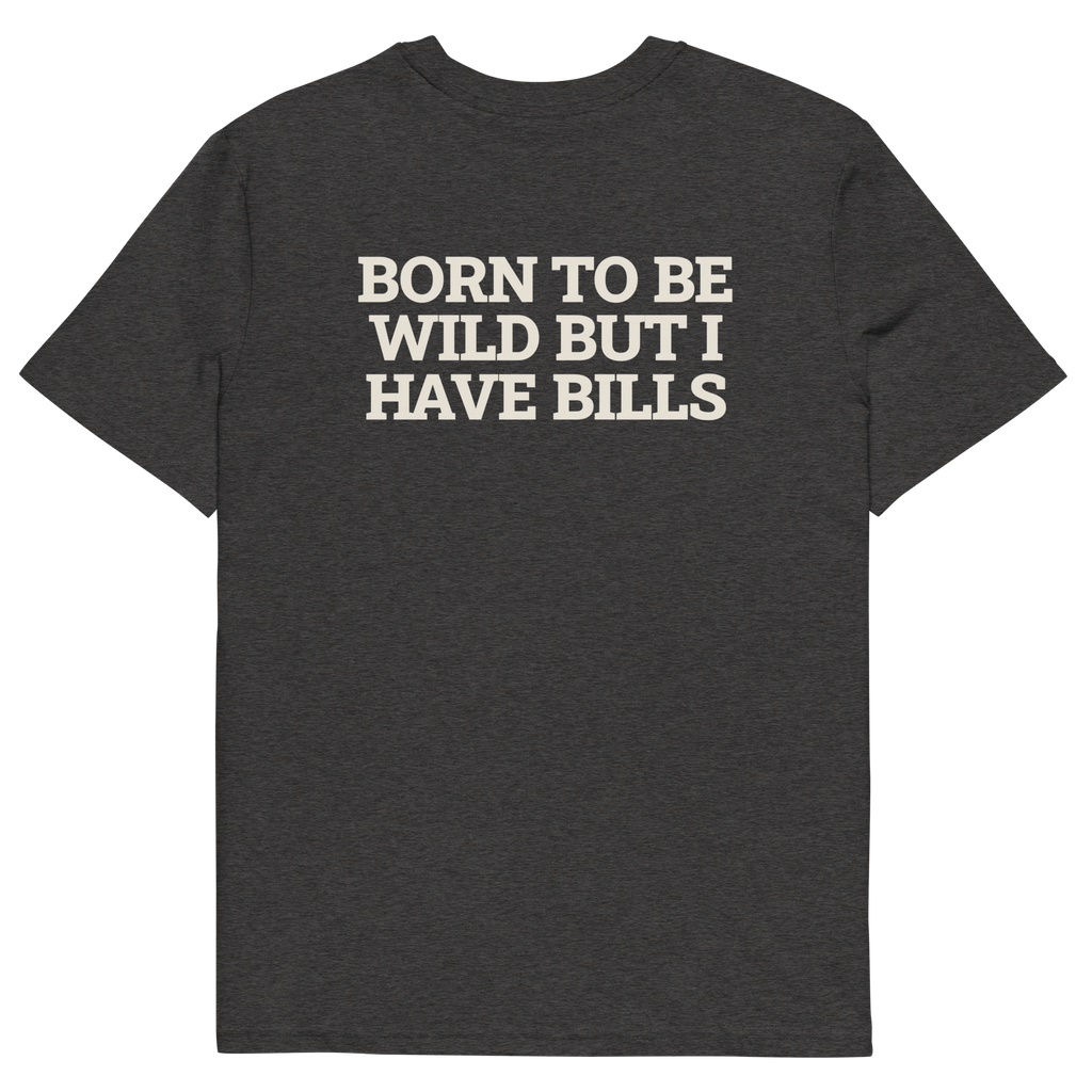 Dark Heather Grey product view of the Born to Be Wild, but I Have Bills T-shirt, back