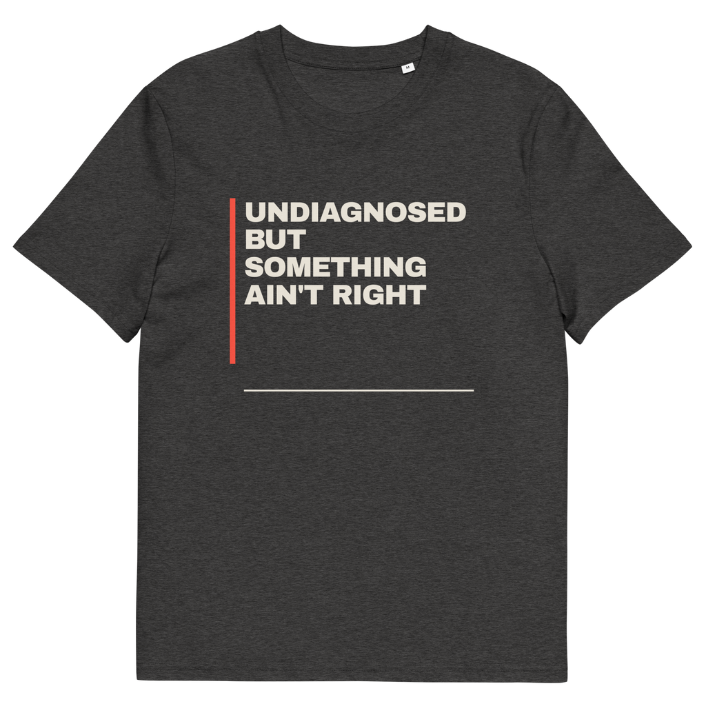 Undiagnosed but Something Ain’t Right T-shirt in dark heather grey, front print