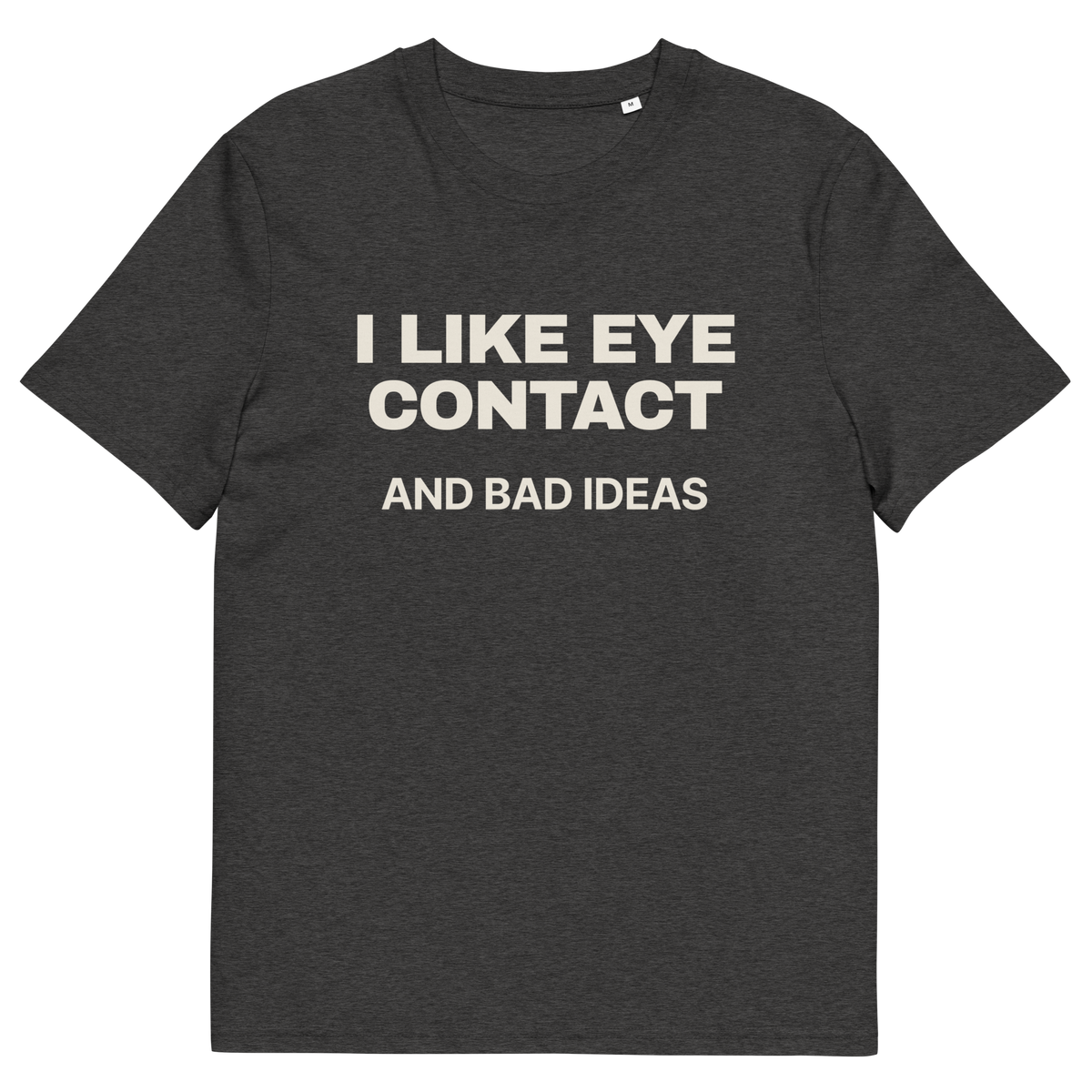 Dark Heather Grey product view of the I Like Eye Contact and Bad Ideas T-shirt, front