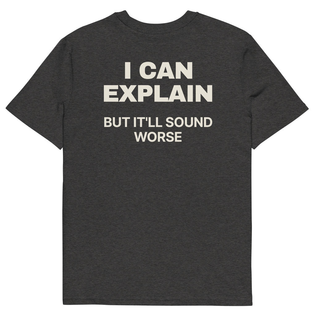I Can Explain, but It’ll Sound Worse T-shirt in dark heather grey, back print