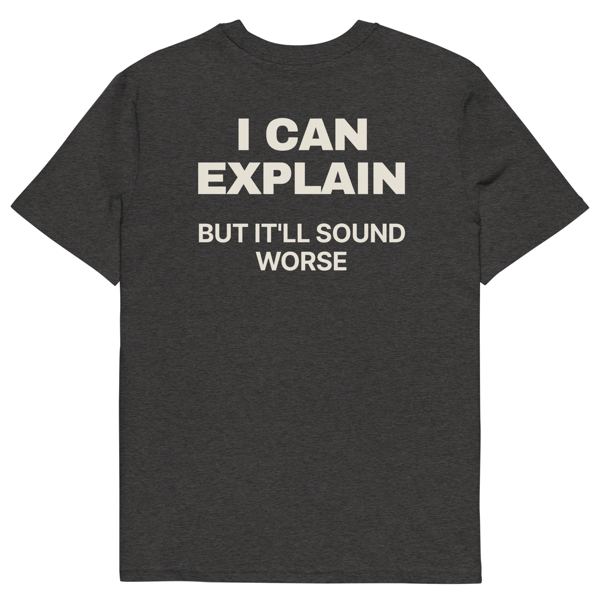 I Can Explain, but It’ll Sound Worse T-shirt in dark heather grey, back print