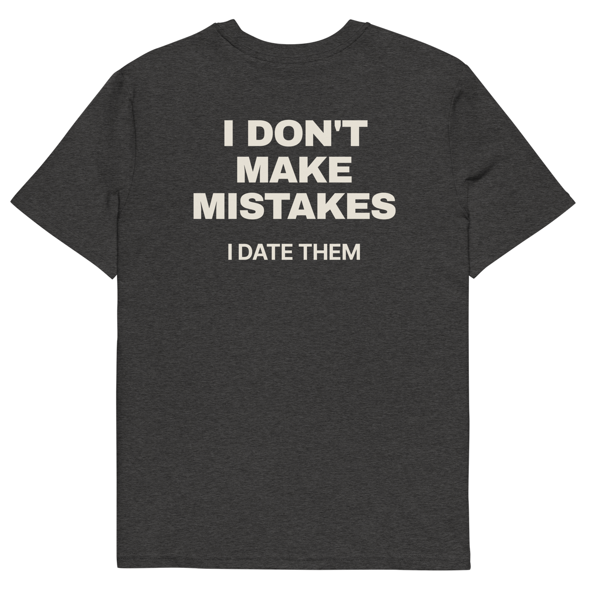 I Don’t Make Mistakes. I Date Them T-shirt in dark heather grey, back print