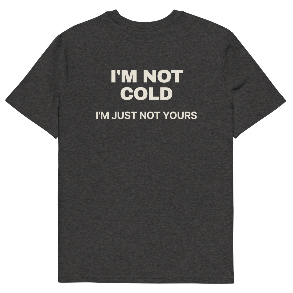 I’m Not Cold. I’m Just Not Yours T-shirt in dark heather grey, back print