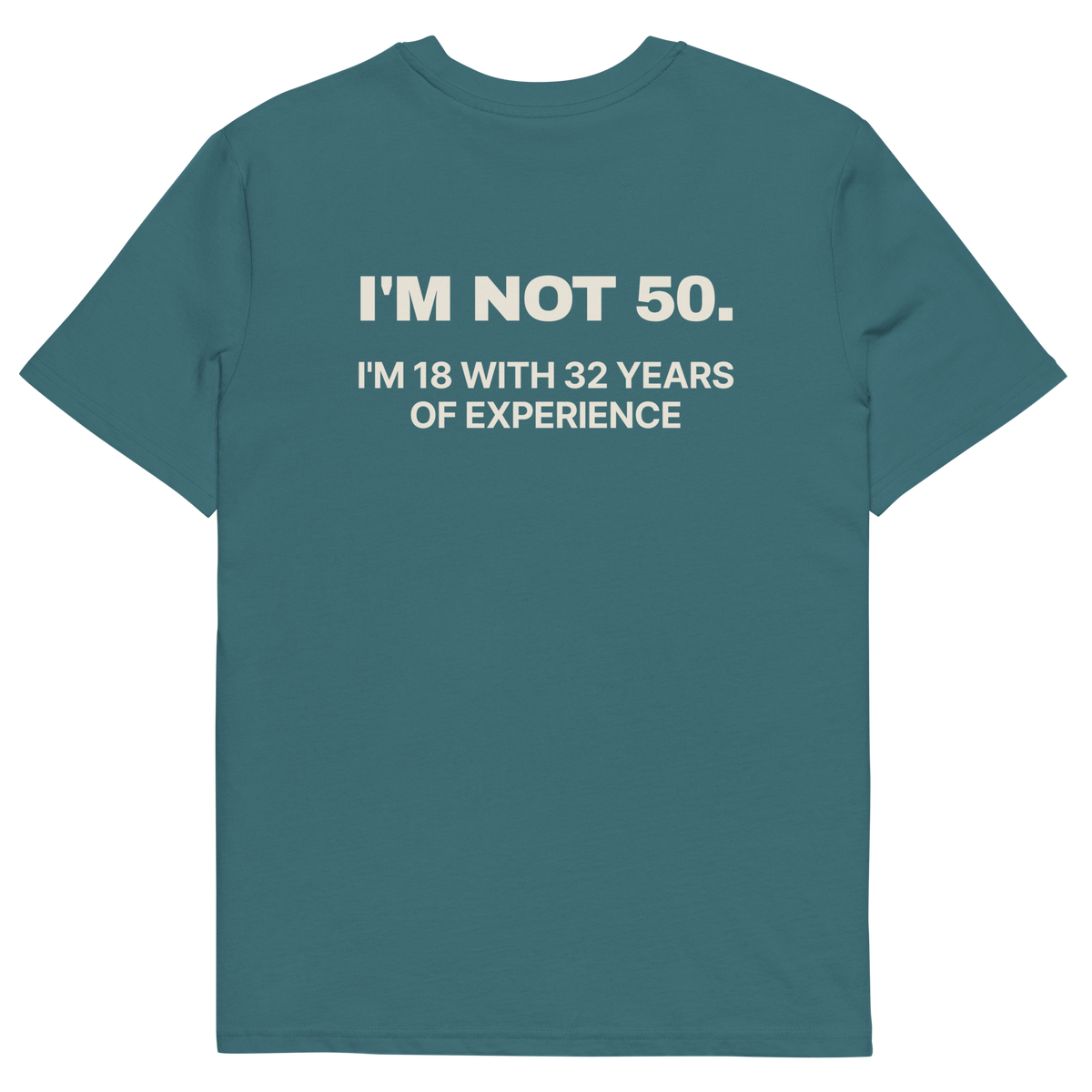 I’m Not 50. I’m 18 with 32 Years of Experience T-shirt in stargazer, back print