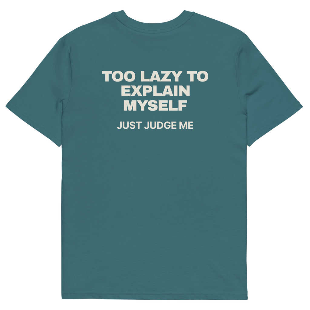 Too Lazy to Explain Myself. Just Judge Me T-shirt in stargazer, back print