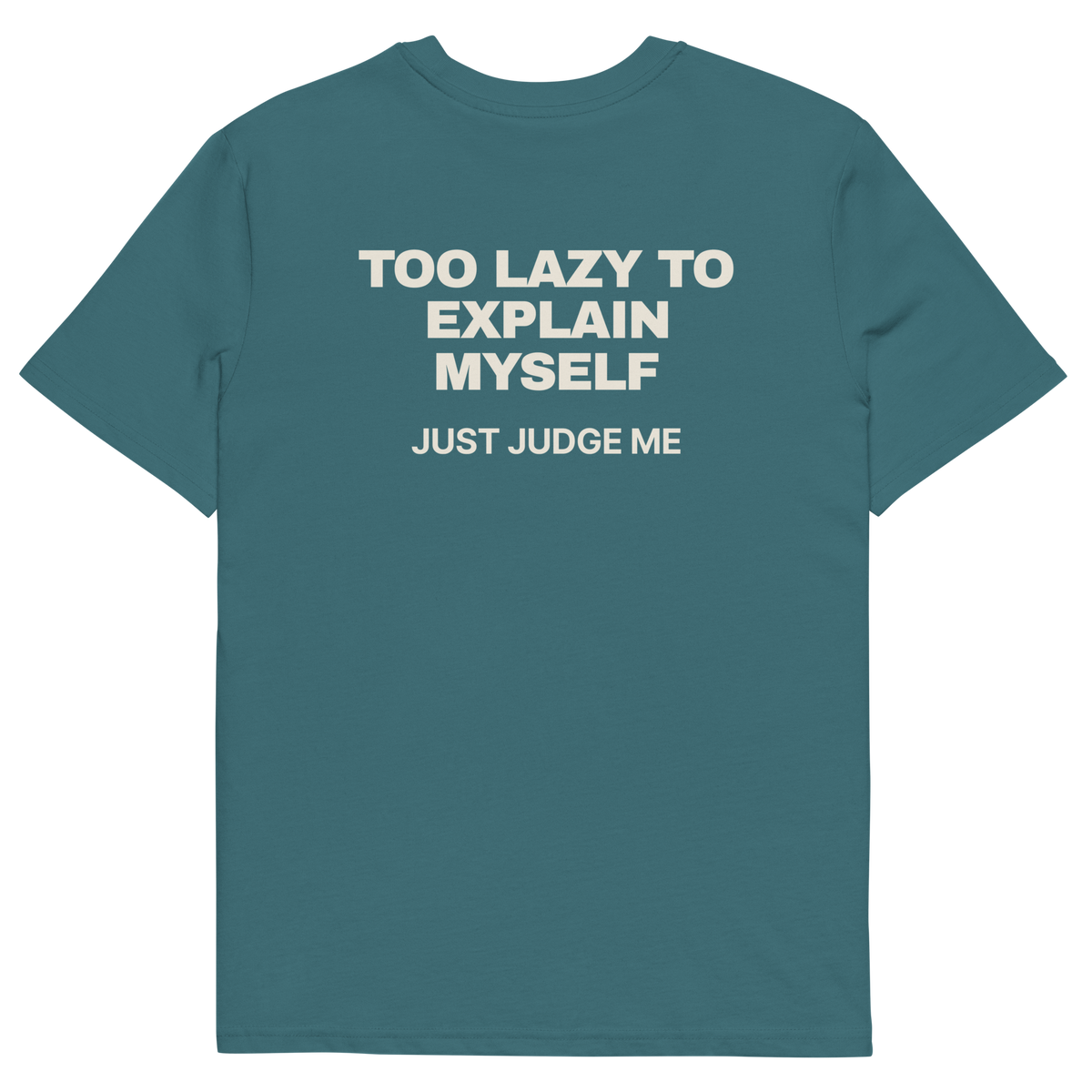 Too Lazy to Explain Myself. Just Judge Me T-shirt in stargazer, back print