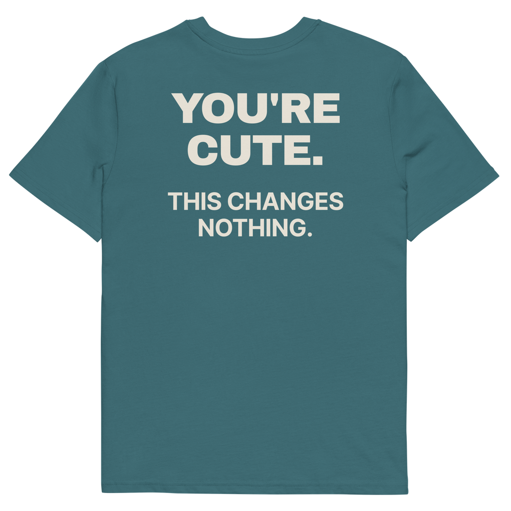 You’re Cute. This Changes Nothing T-shirt in stargazer, back print