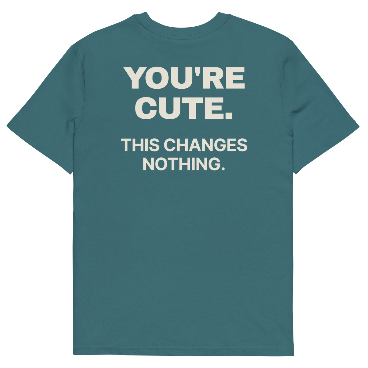 You’re Cute. This Changes Nothing T-shirt in stargazer, back print
