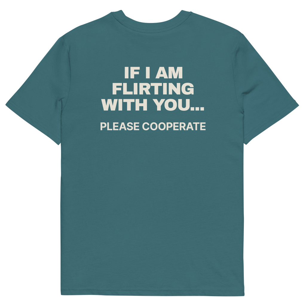 If I Am Flirting with You… Please Cooperate T-shirt in stargazer, back print