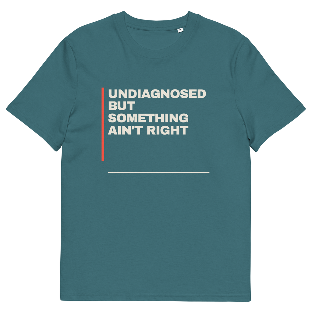 Undiagnosed but Something Ain’t Right T-shirt in stargazer, front print