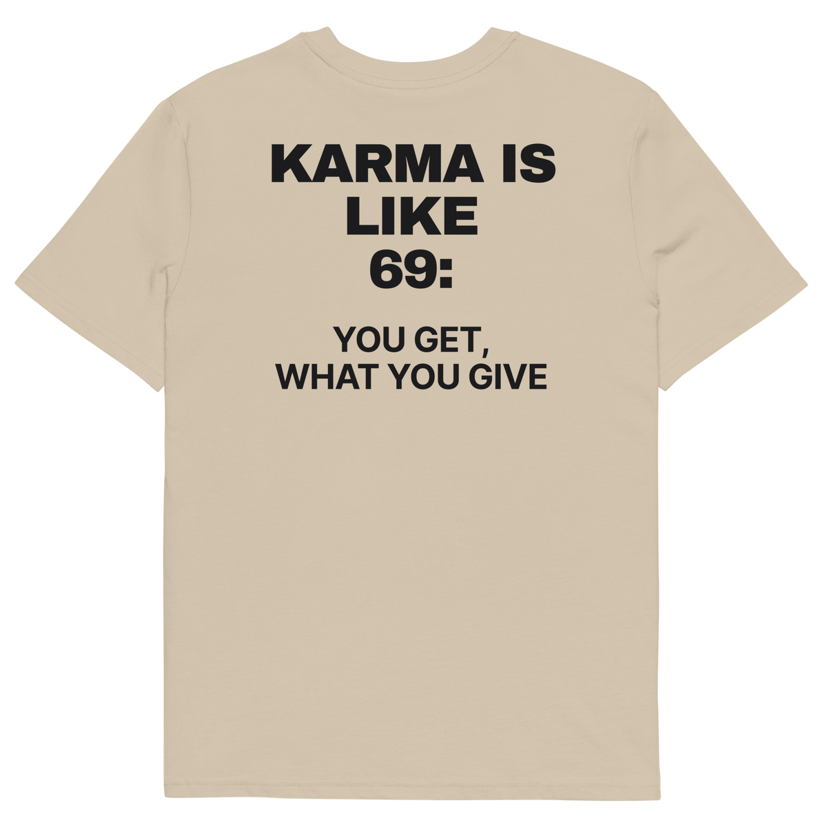 Karma Is Like 69: You Get What You Give T-shirt in desert dust, back print