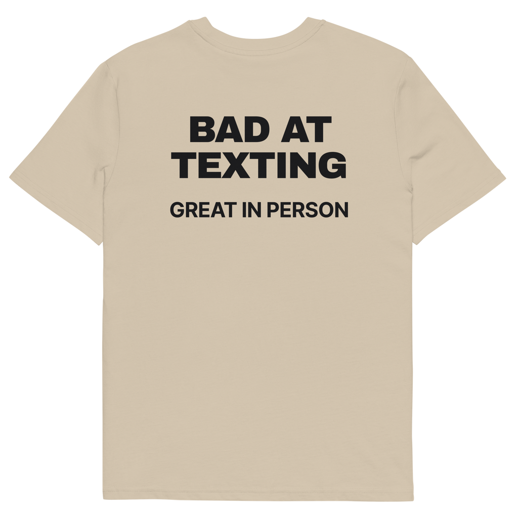 Bad at Texting, Great in Person T-shirt in desert dust, back print