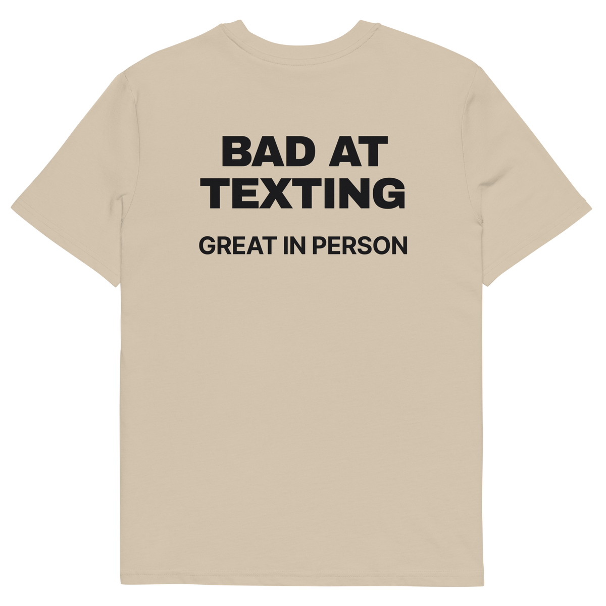 Bad at Texting, Great in Person T-shirt in desert dust, back print