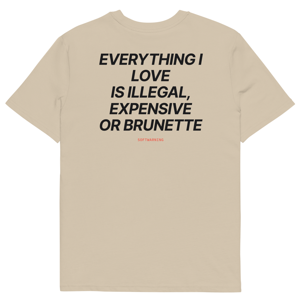 Everything I Love Is Illegal, Expensive, or Brunette T-shirt in desert dust, back print
