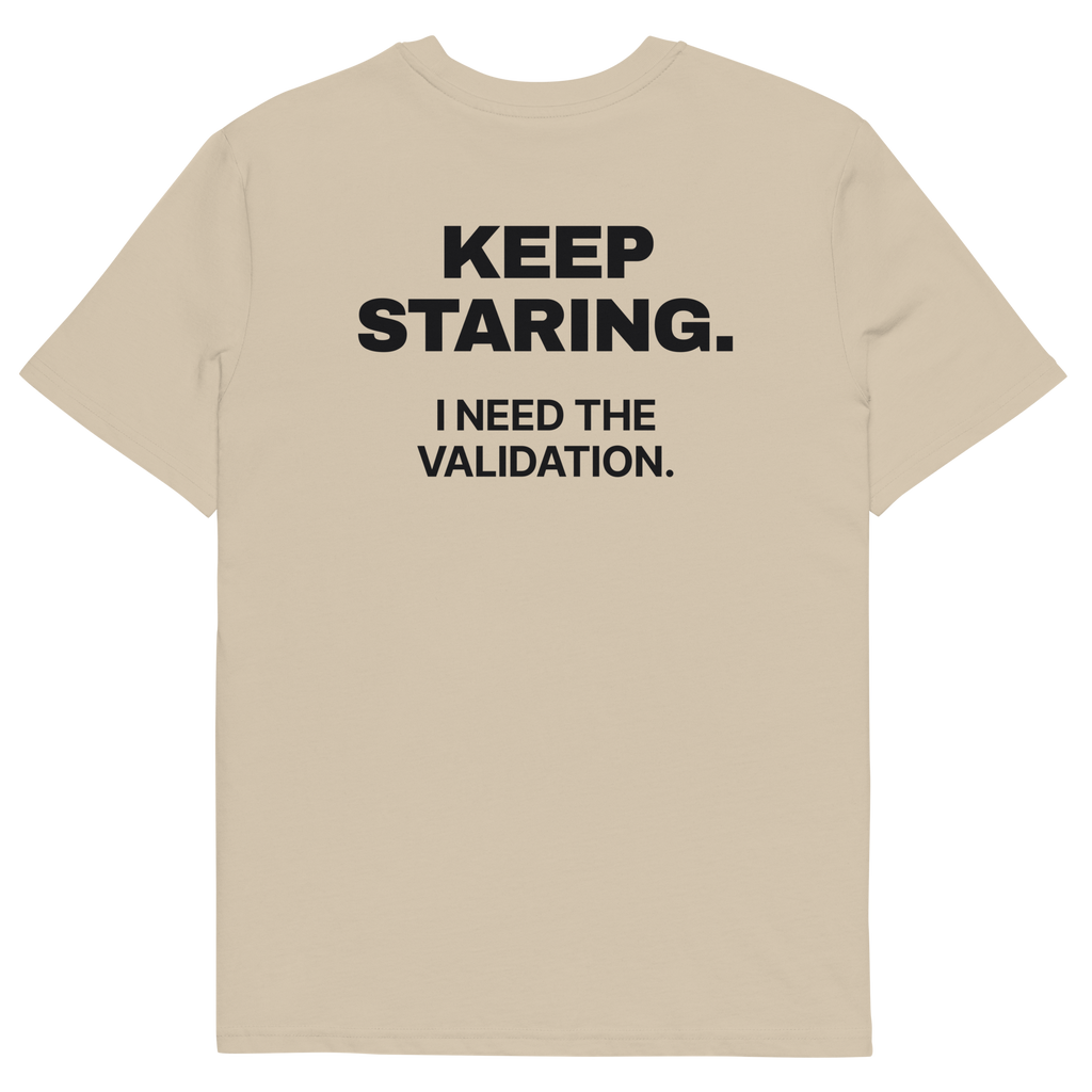 Desert Dust product view of the Keep Staring. I Need the Validation T-shirt, back