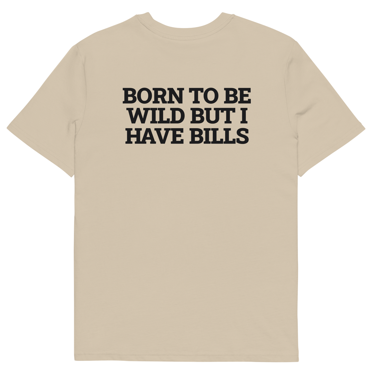 Desert Dust product view of the Born to Be Wild, but I Have Bills T-shirt, back
