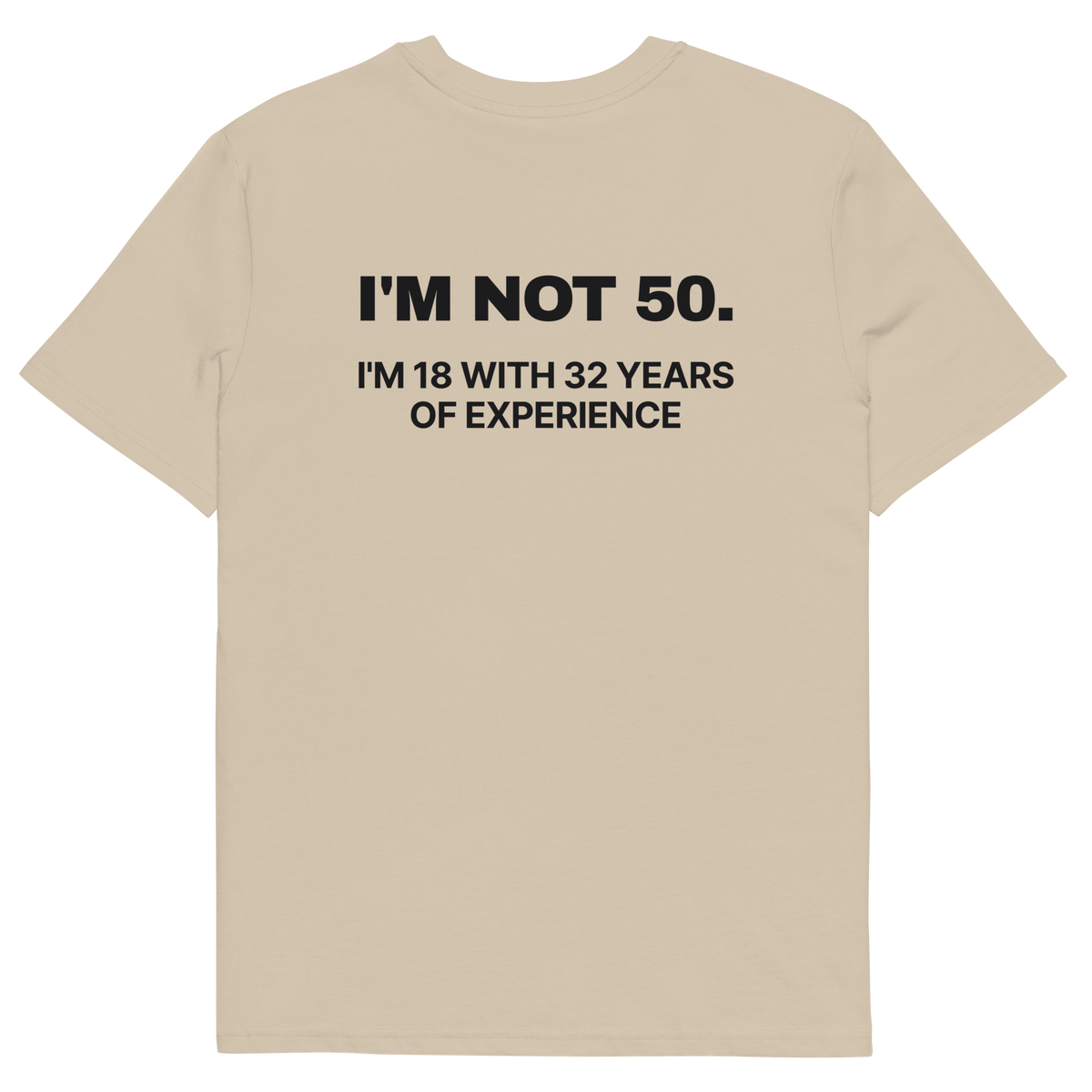 I’m Not 50. I’m 18 with 32 Years of Experience T-shirt in desert dust, back print