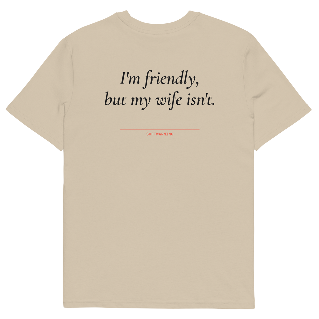 I’m Friendly, but My Wife Isn’t T-shirt in desert dust, back print