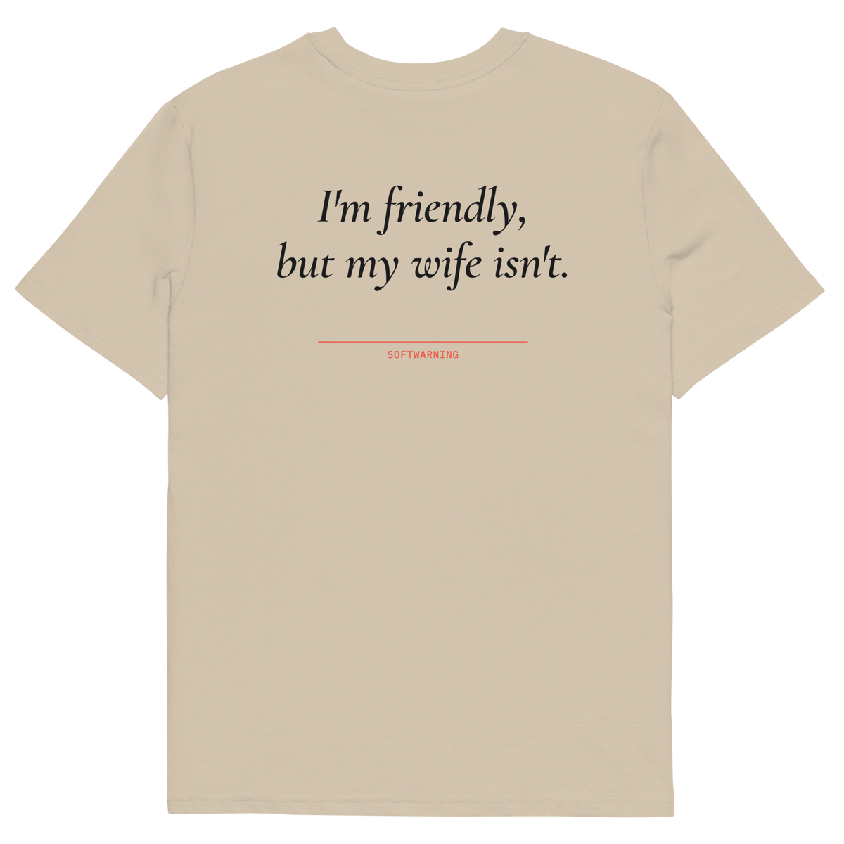 I’m Friendly, but My Wife Isn’t T-shirt in desert dust, back print