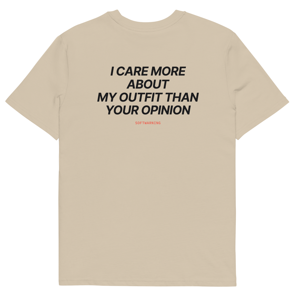 I Care More About My Outfit Than Your Opinion T-shirt in desert dust, back print