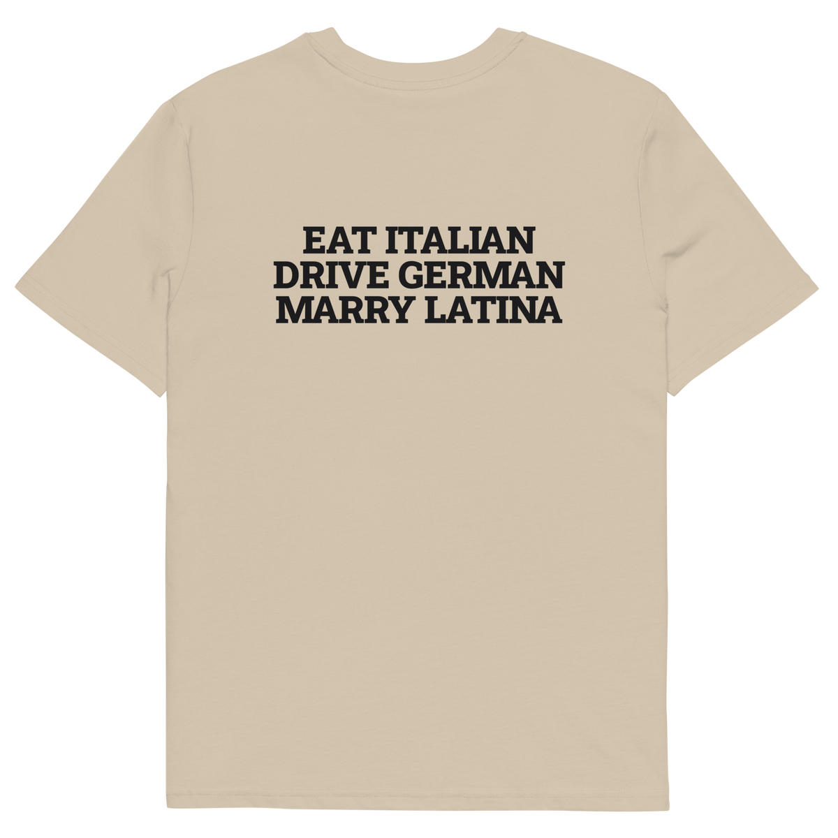 Desert Dust product view of the Eat Italian. Drive German. Marry Latina T-shirt, back