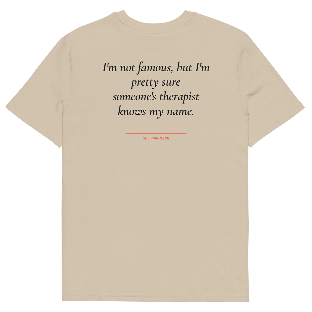 I’m Not Famous but I’m Pretty Sure Someone’s Therapist Knows My Name T-shirt in desert dust, back print