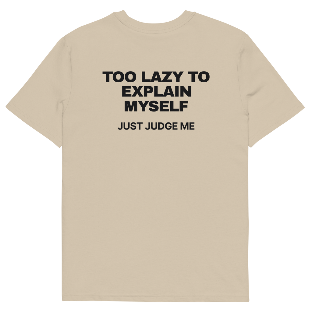 Too Lazy to Explain Myself. Just Judge Me T-shirt in desert dust, back print