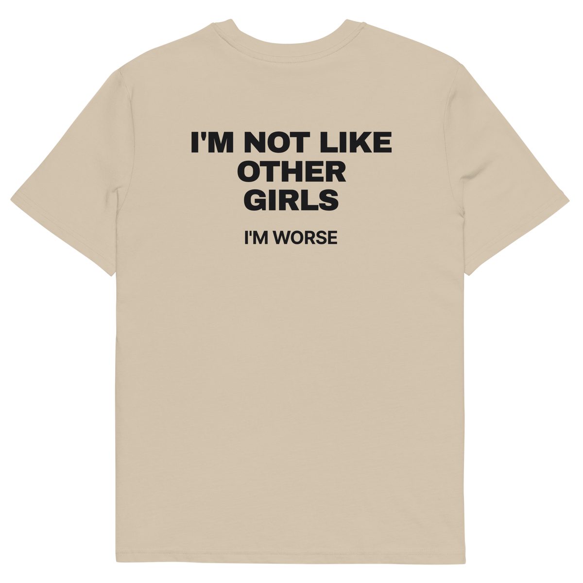 I’m Not Like Other Girls. I’m Worse T-shirt in desert dust, back print