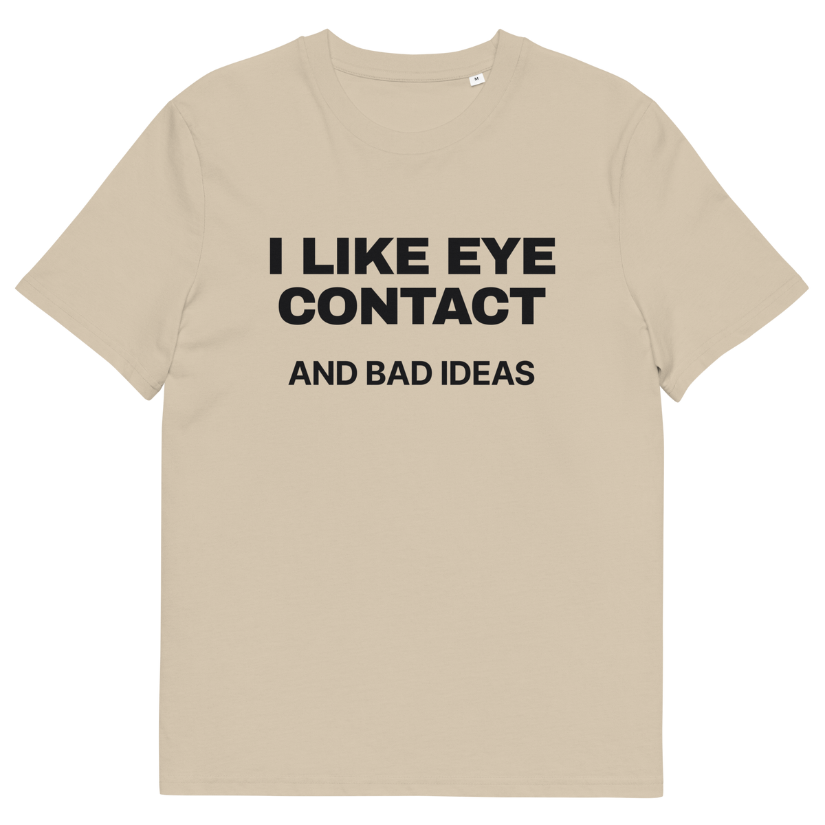 Desert Dust product view of the I Like Eye Contact and Bad Ideas T-shirt, front