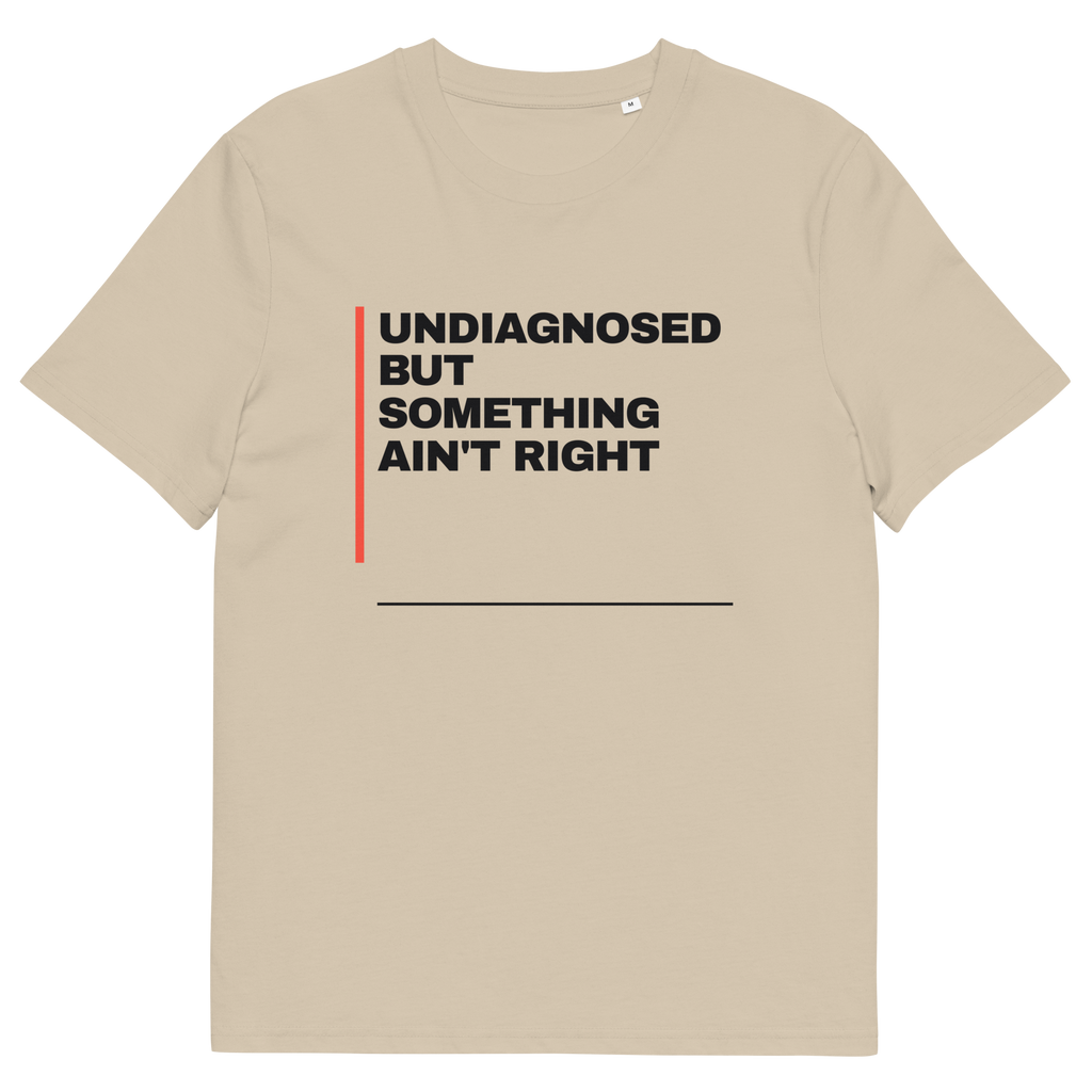 Undiagnosed but Something Ain’t Right T-shirt in desert dust, front print