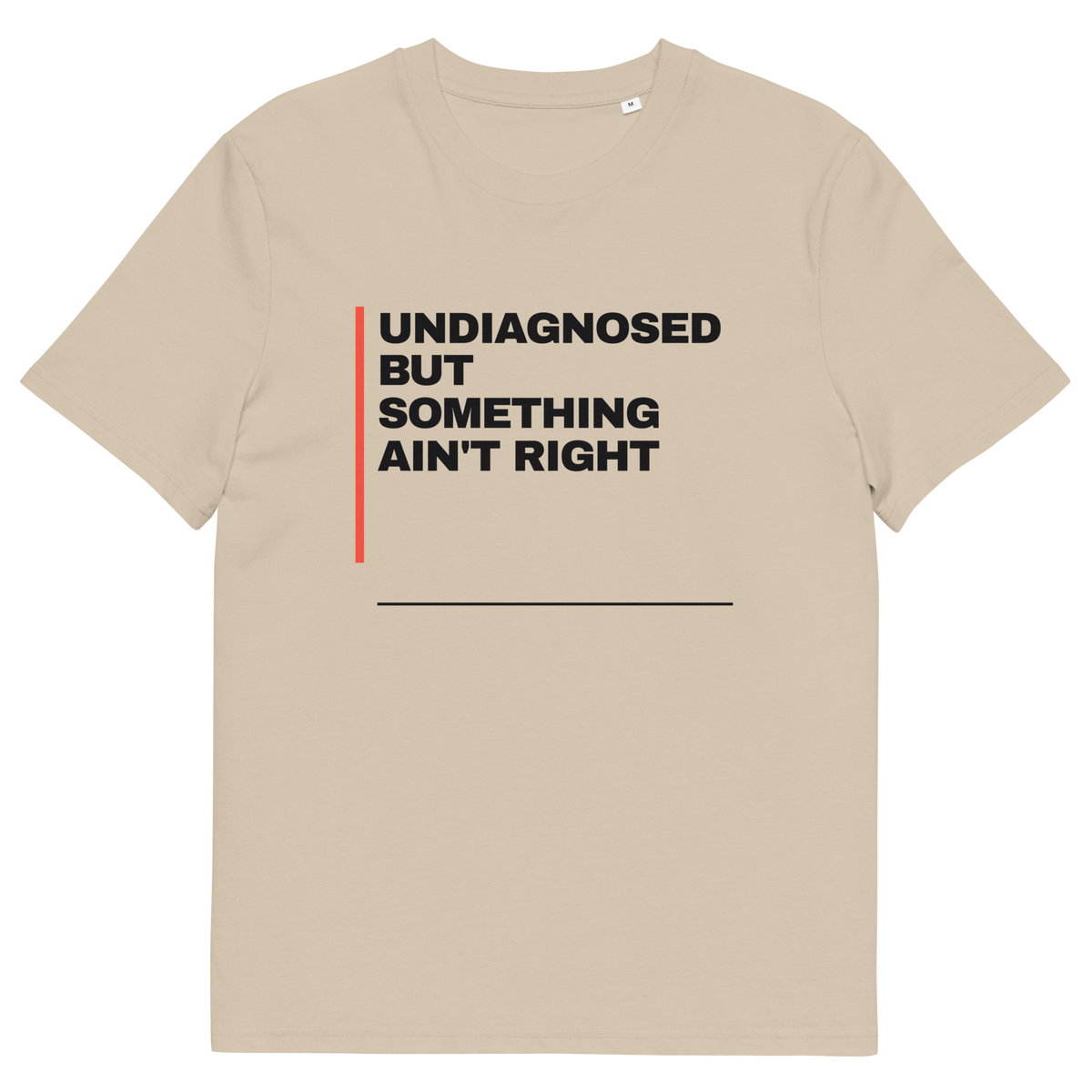 Undiagnosed but Something Ain’t Right T-shirt in desert dust, front print
