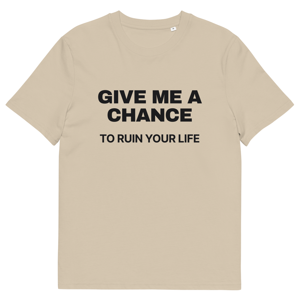 Desert Dust product view of the Give Me a Chance to Ruin Your Life T-shirt, front